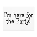 Im Here For The Party Postcard