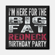 I'm Here for the Redneck Birthday Party Magnets
