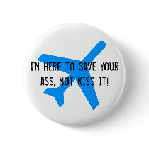 I'm here to save your ass, not kiss it! buttons