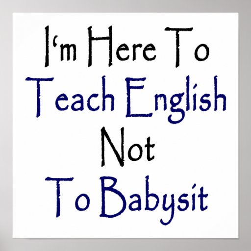 I'm Here To Teach English Not To Babysit Posters