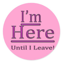 I'm Here Until I Leave pink Sticker