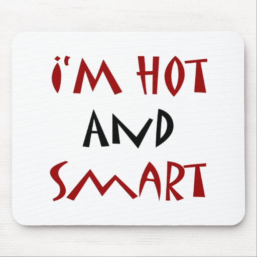 I'm Hot And Smart Mousepads
