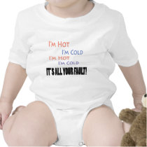 I'm Hot I'm Cold It's All Your Fault t-shirts by DesignsbySylvia I'm Hot I'm Cold It's All Your Fault t-shirts