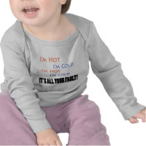 I'm Hot I'm Cold It's All Your Fault t-shirts by DesignsbySylvia I'm Hot I'm Cold It's All Your Fault t-shirts
