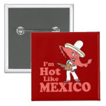 I'm Hot Like Mexico buttons