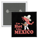 I'm Hot Like Mexico buttons