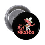 I'm Hot Like Mexico buttons