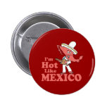 I'm Hot Like Mexico buttons