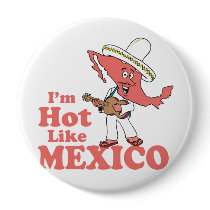 I'm Hot Like Mexico T-shirt Pinback Button