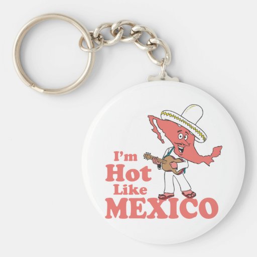 I'm Hot Like Mexico T-shirt Key Chains