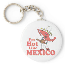 I'm Hot Like Mexico T-shirt Key Chains