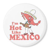 I'm Hot Like Mexico T-shirt Fridge Magnet