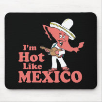 I'm Hot Like Mexico T-shirt Mouse Pads
