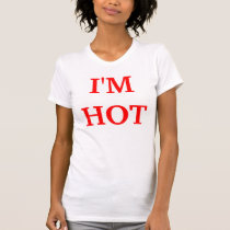 I'M HOT t-shirts by NATALIA9 I'M HOT t-shirts