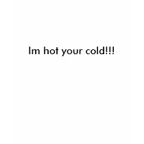 Im hot your cold!!! t-shirts by designs98 Im hot your cold!!! t-shirts