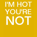 I'M HOT YOU'RE NOT Women's t-shirts