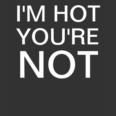 I'M HOT YOU'RE NOT Women's T-shirts by trippychicken