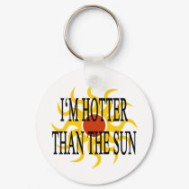 I'm Hotter Than The Sun keychains