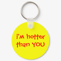 i'm hotter than YOU keychains