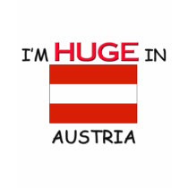I'm HUGE In AUSTRIA t-shirts by flagshirt I'm HUGE In AUSTRIA t-shirts
