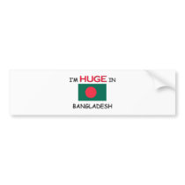 I'm HUGE In BANGLADESH bumper stickers by flagshirt I'm HUGE In BANGLADESH bumper stickers