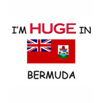 I'm HUGE In BERMUDA t-shirts by flagshirt I'm HUGE In BERMUDA t-shirts