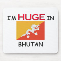 I'm HUGE In BHUTAN mousepads