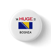 I'm HUGE In BOSNIA buttons by flagshirt I'm HUGE In BOSNIA buttons