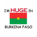 I'm HUGE In BURKINA FASO t-shirts