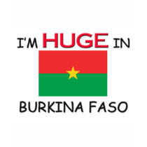 I'm HUGE In BURKINA FASO t-shirts