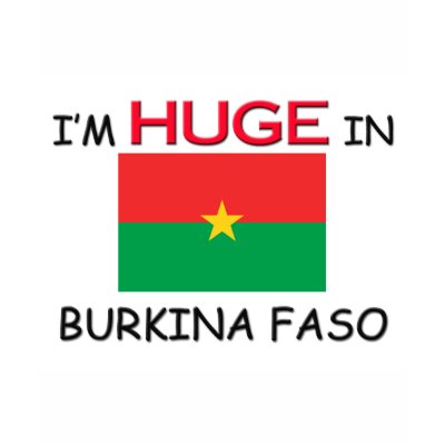 I'm HUGE In BURKINA FASO T Shirts by flagshirt