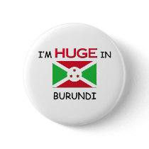 I'm HUGE In BURUNDI buttons