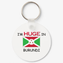 I'm HUGE In BURUNDI keychains