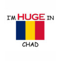 I'm HUGE In CHAD t-shirts