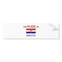 I'm HUGE In CROATIA bumper stickers