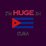 I'm HUGE In CUBA