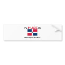 I'm HUGE In DOMINICAN REPUBLIC bumper stickers by flagshirt I'm HUGE In DOMINICAN REPUBLIC bumper stickers