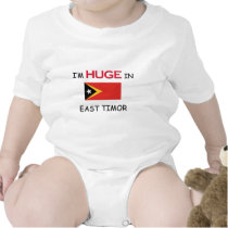 I'm HUGE In EAST TIMOR t-shirts
