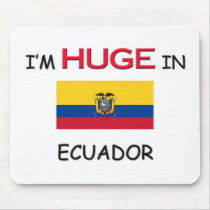 I'm HUGE In ECUADOR mousepads