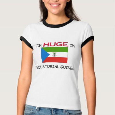 I'm HUGE In EQUATORIAL GUINEA T-shirt by flagshirt