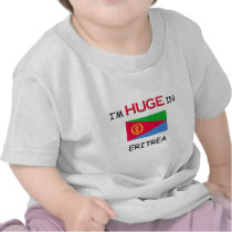 I'm HUGE In ERITREA t-shirts