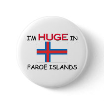 I'm HUGE In FAROE ISLANDS buttons by flagshirt I'm HUGE In FAROE ISLANDS buttons