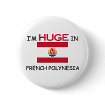 I'm HUGE In FRENCH POLYNESIA buttons