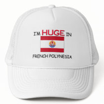 I'm HUGE In FRENCH POLYNESIA hats by flagshirt I'm HUGE In FRENCH POLYNESIA hats