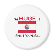 I'm HUGE In FRENCH POLYNESIA magnets