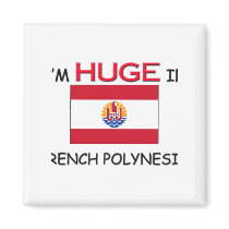 I'm HUGE In FRENCH POLYNESIA magnets