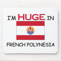 I'm HUGE In FRENCH POLYNESIA mousepads