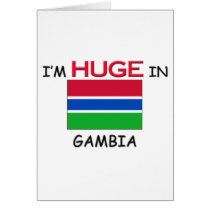 I'm HUGE In GAMBIA cards by flagshirt I'm HUGE In GAMBIA cards