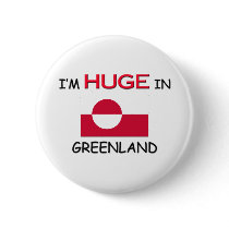 I'm HUGE In GREENLAND buttons