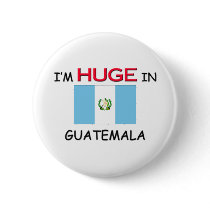 I'm HUGE In GUATEMALA buttons by flagshirt I'm HUGE In GUATEMALA buttons
